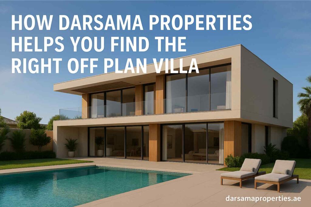 How Darsama Properties Helps You Find the Right Off Plan Villa